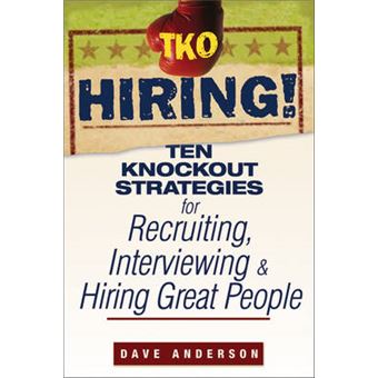 TKO Hiring! - Ten Knockout Strategies for Recruiting, Interviewing, and Hiring Great People - Paperback - 2007 - 1