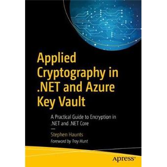 Applied Cryptography In Net And Azure Key Vault A Practical Guide To Encryption In Net And Net Core - 1