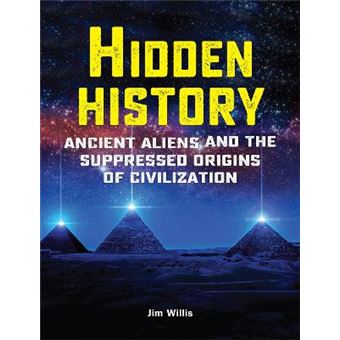 Hidden History Ancient Aliens And The Suppressed Origins Of Civilization - 1