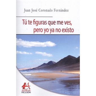 Tú Te Figuras Que Me Ves, Pero Yo Ya No Existo - 1