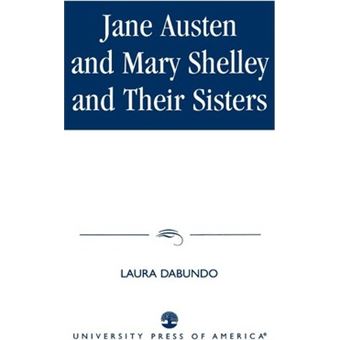 Jane Austen and Mary Shelley and Their Sisters - 1