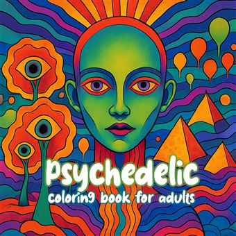 Psychedelic Coloring Book For Adults - Your Portal To A World Of Wild Patterns, Surreal Visions, And Sacred Geometry - 1