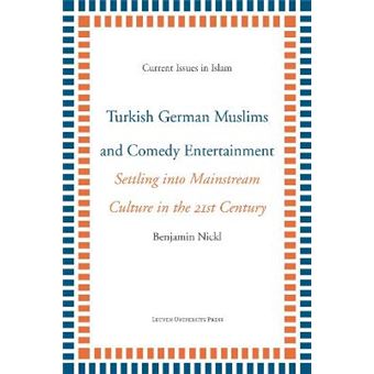 Turkish German Muslims And Comedy Entertainment Settling Into Mainstream Culture In The 21St Century Current Issues In Islam 7 - 1