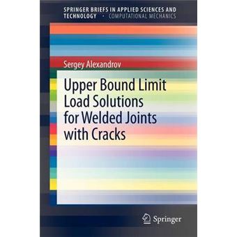 Upper Bound Limit Load Solutions for Welded Joints with Cracks - Paperback - 2012 - 1