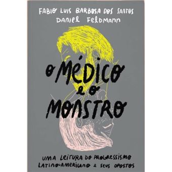 O Médico e o Monstro: uma leitura do progressismo latino-americano e seus opostos - 1