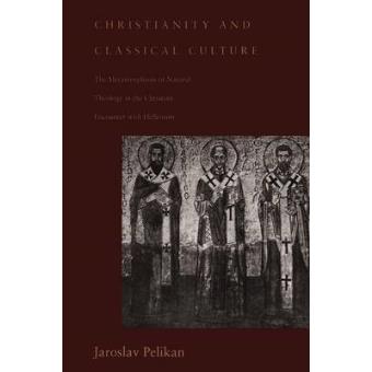 Christianity and Classical Culture - The Metamorphosis of Natural Theology in the Christian Encounter with Hellenism - Paperback - 1995 - 1