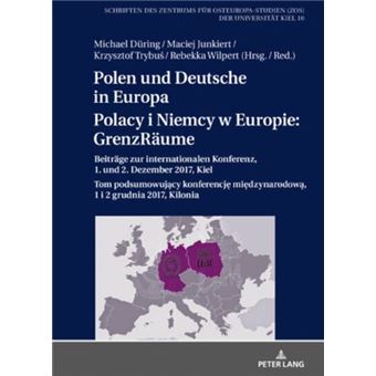 Polen Und Deutsche In Europa  Polacy I Niemcy W Europie Grenzrume Beitrge Zur Internationalen Konferenz, 1 Und 2 Dezember 2017, Kiel  Tom  Osteuropastudien Zos Der Universitt Kiel - 1