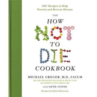 The How Not To Die Cookbook 100 Recipes To Help Prevent And Reverse Disease - 1