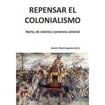 Repensar El Colonialismo: Iberia, De Colonia A Potencia Colonial - 1