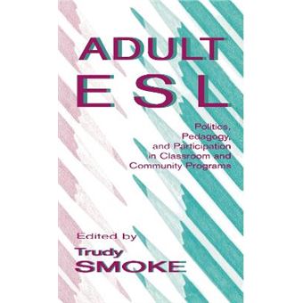 Adult ESL - Politics, Pedagogy and Participation in Classroom and Community Programs - Hardback - 1998 - 1