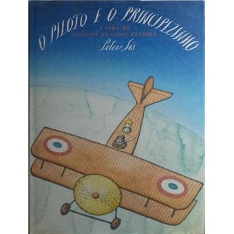 O piloto e o principezinho: a vida de antoine de saint-exupéry. [1.ª edição] - 1