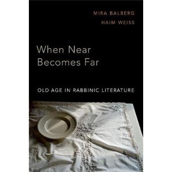 When Near Becomes Far Old Age In Rabbinic Literature - 1