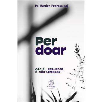 Perdoar: Não É Esquecer É Não Lembrar - 1