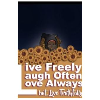 Live Freely Laugh Often Love Always But Live Truthfully - 1