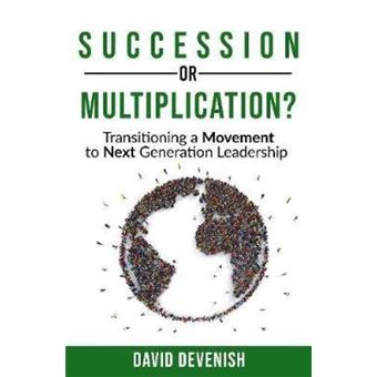 Succession Or Multiplication Transitioning A Movement To Next Generation Leadership Paperback  Help And Advice On Changing Church Leaders And Enabling New Leadership Teams - 1