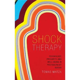 Shock Therapy Psychology, Precarity, And Wellbeing In Postsocialist Russia Comb92 07102019 - 1