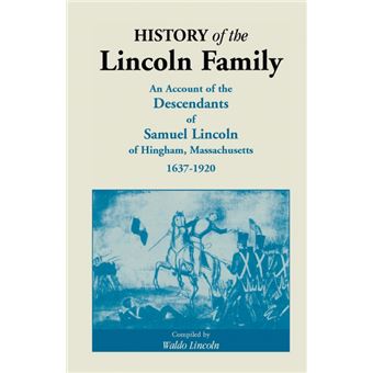 History of the Lincoln Family. an Account of the Descendants of Samuel Lincoln of Hingham, Massachusetts, 1637-1920 - Paperback / softback - 2013 - 1