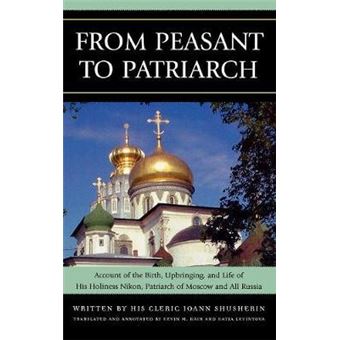 From Peasant to Patriarch : Account of the Birth, Upbringing, and Life of His Holiness Nikon, Patriarch of Moscow and All Russia - 1