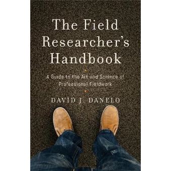 The Field Researcher'S Handbook A Guide To The Art And Science Of Professional Fieldwork - 1
