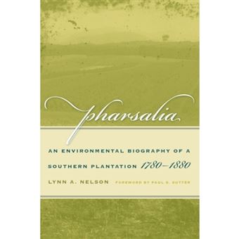 Pharsalia - An Environmental Biography of a Southern Plantation, 1780-1880 - Paperback - 2009 - 1