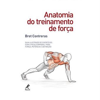 Anatomia Do Treinamento De Força. Guia Ilustrado De Exercícios Com O Peso Corporal Para Força, Potência E Definição - 1