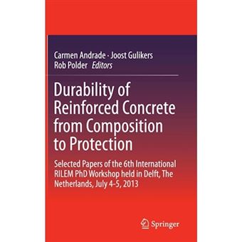 Durability of Reinforced Concrete from Composition to Protection - Selected Papers of the 6th International Rilem Phd Workshop Held in Delft, the Netherlands, July 4-5, 2013 - Hardback - 2014 - 1