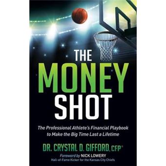 The Money Shot The Professional Athlete'S Financial Playbook To Make The Big Time Last A Lifetime - 1