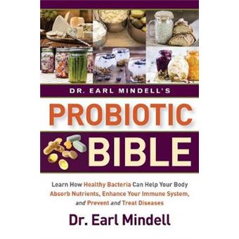 Dr Earl Mindell'S Probiotic Bible Learn How Healthy Bacteria Can Help Your Body Absorb Nutrients, Enhance Your Immune System, And Prevent And Treat Diseases - 1