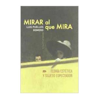 Mirar al que mira teor­a estética y sujeto espectador - 1