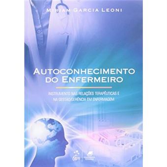Autoconhecimento Do Enfermeiro. Instrumento Nas Relações Terapêuticas E Na Gestão/Gerência Em Enfermagem - 1