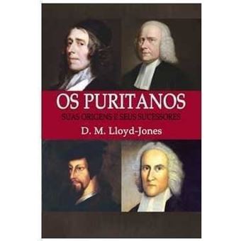 Os Puritanos – Suas Origens e Seus Sucessores - 1