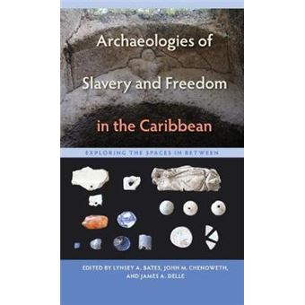 Archaeologies Of Slavery And Freedom In The Caribbean Exploring The Spaces In Between - 1