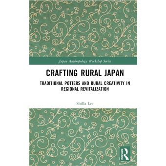 Crafting Rural Japan: Traditional Potters and Rural Creativity in Regional Revitalization (Japan Anthropology Workshop Series) - 1