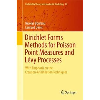 Dirichlet Forms Methods For Poisson Point Measures And Lvy Processes With Emphasis On The Creationannihilation Techniques 76 Probability Theory And Stochastic Modelling - 1