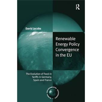 Renewable Energy Policy Convergence In The Eu The Evolution Of Feedin Tariffs In Germany, Spain And France Global Environmental Governance - 1