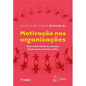 Motivação nas Organizações - Nem todos fazem as mesmas coisas pelas mesmas razões - 1