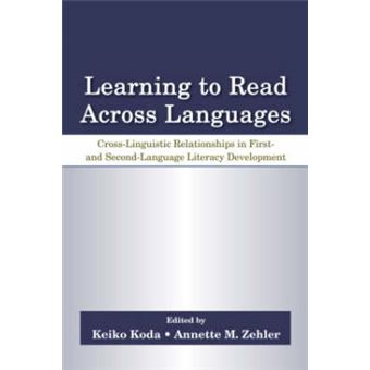 Learning to Read Across Languages - Cross-Linguistic Relationships in First- and Second-Language Literacy Development - Paperback - 2007 - 1