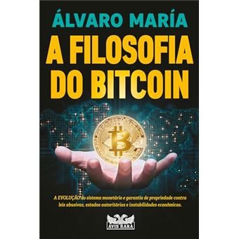 A Filosofia Do Bitcoin - A Evolução Do Sistema Monetário E Garantia De Propriedade Contra Leis - 1