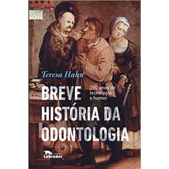 Breve história da odontologia: 250 anos de tecnologia e humor - 1