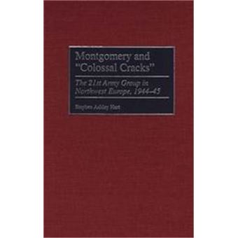 Montgomery And "Colossal Cracks", Praeger Series In War Studies - 1