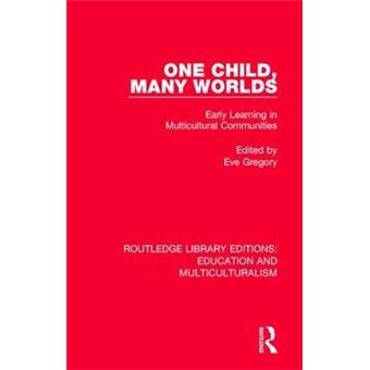 One Child, Many Worlds Early Learning In Multicultural Communities Routledge Library Editions Education And Multiculturalism - 1