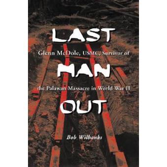 Last Man Out - Glenn McDole, USMC, Survivor of the Palawan Massacre in World War II - Paperback - 2009 - 1