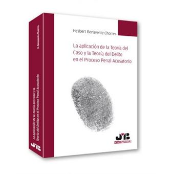La aplicación de la teoría del caso y la teoría del delito en el proceso penal acusatorio - 1