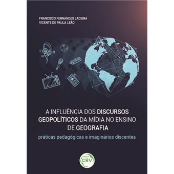 A INFLUÊNCIA DOS DISCURSOS GEOPOLÍTICOS DA MÍDIA NO ENSINO DE GEOGRAFIA:  práticas pedagógicas e imaginários discentes - 1