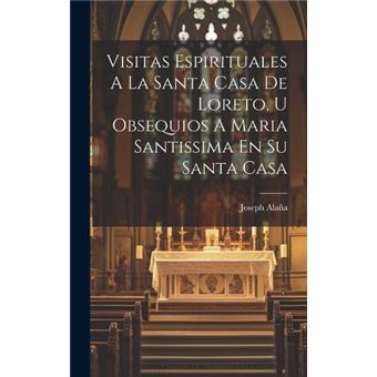 Visitas Espirituales A La Santa Casa De Loreto U Obsequios A Maria Santissima En Su Santa Casa - 1