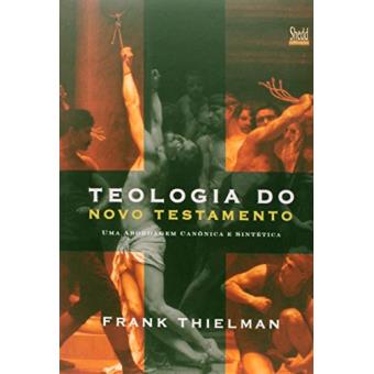 Teologia do Novo Testamento. Uma Abordagem Canônica e Sintética - 1