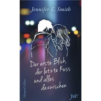 HarperCollins ya! - Der erste Blick, der letzte Kuss und alles dazwischen | Jennifer E. Smith - 1