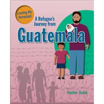 A Refugee'S Journey From Guatemala Leaving My Homeland - 1
