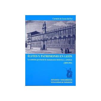 Elites Y Patrimonio En Leon. La Comision Provincial De Monumentos Historicos Y Artisticos (1839-1991 - 1