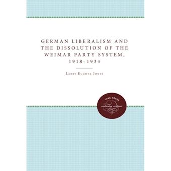 German Liberalism and the Dissolution of the Weimar Party System, 1918-1933 - Paperback - 2011 - 1